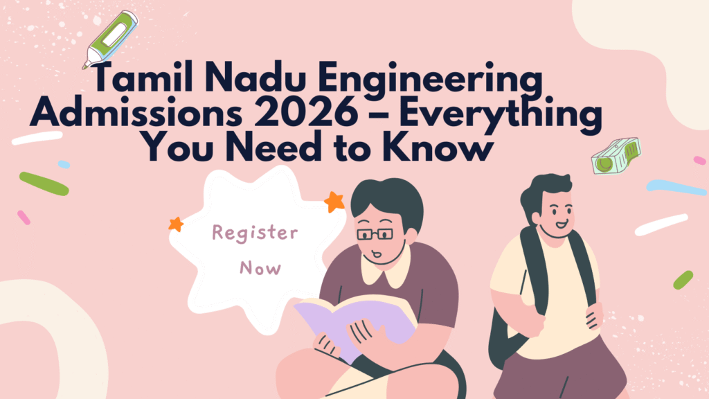 Tamil Nadu Engineering Admissions 2026 – Everything You Need to Know